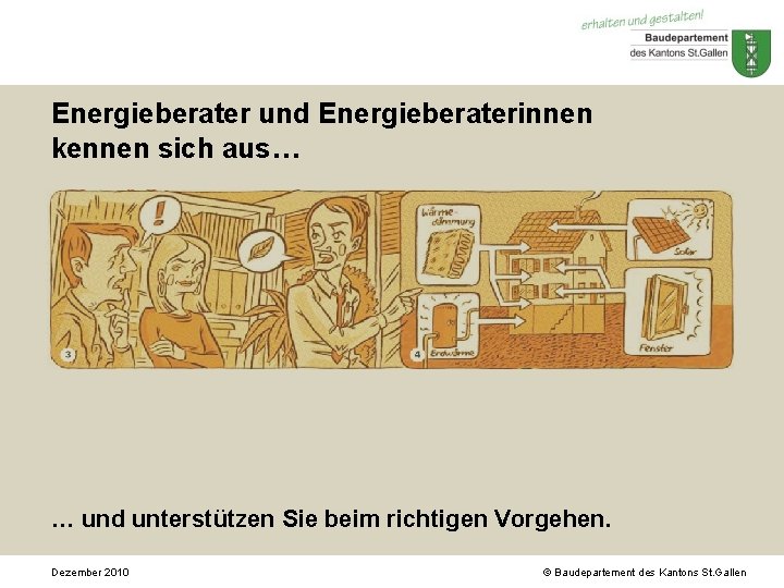 Energieberater und Energieberaterinnen kennen sich aus… … und unterstützen Sie beim richtigen Vorgehen. Dezember Energieberater und Energieberaterinnen kennen sich aus… … und unterstützen Sie beim richtigen Vorgehen. Dezember