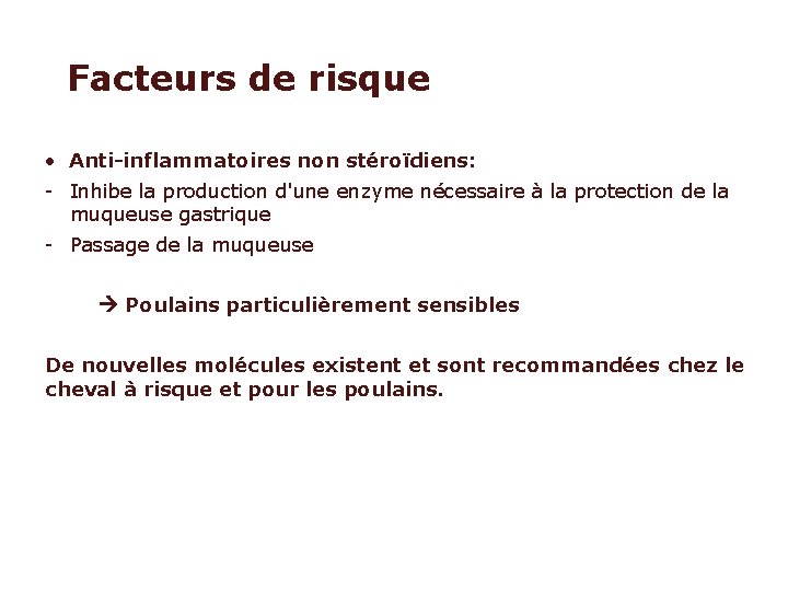 Facteurs de risque • Anti-inflammatoires non stéroïdiens: - Inhibe la production d'une enzyme nécessaire