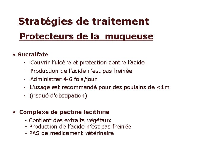 Stratégies de traitement Protecteurs de la muqueuse • Sucralfate - Couvrir l’ulcère et protection