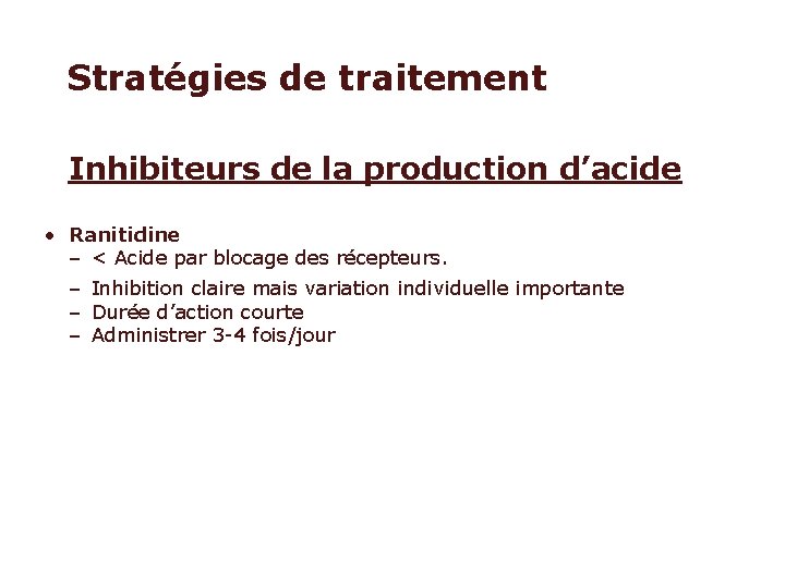 Stratégies de traitement Inhibiteurs de la production d’acide • Ranitidine – < Acide par