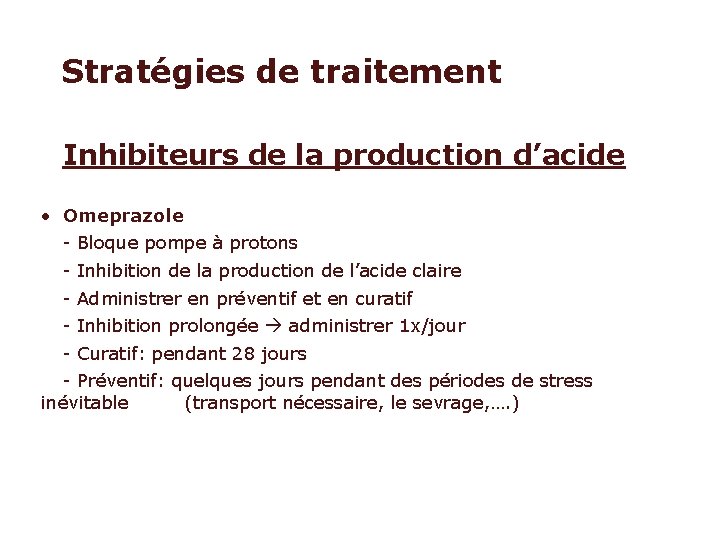 Stratégies de traitement Inhibiteurs de la production d’acide • Omeprazole - Bloque pompe à