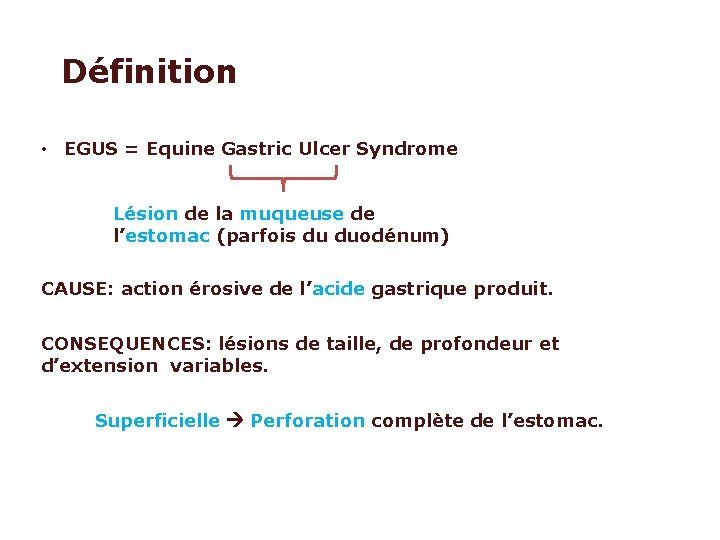 Définition • EGUS = Equine Gastric Ulcer Syndrome Lésion de la muqueuse de l’estomac