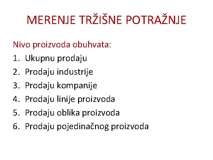 MERENJE TRŽIŠNE POTRAŽNJE Nivo proizvoda obuhvata: 1. Ukupnu prodaju 2. Prodaju industrije 3. Prodaju