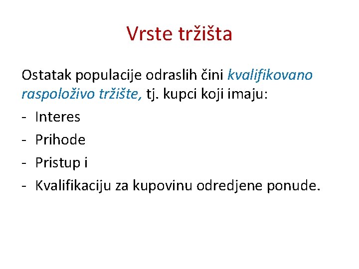 Vrste tržišta Ostatak populacije odraslih čini kvalifikovano raspoloživo tržište, tj. kupci koji imaju: -