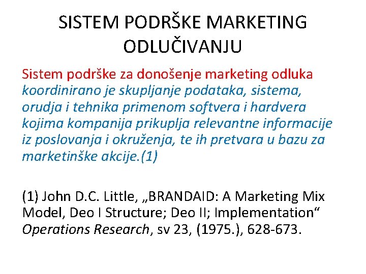 SISTEM PODRŠKE MARKETING ODLUČIVANJU Sistem podrške za donošenje marketing odluka koordinirano je skupljanje podataka,