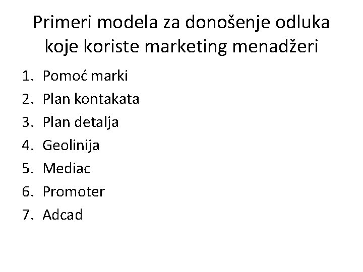 Primeri modela za donošenje odluka koje koriste marketing menadžeri 1. 2. 3. 4. 5.