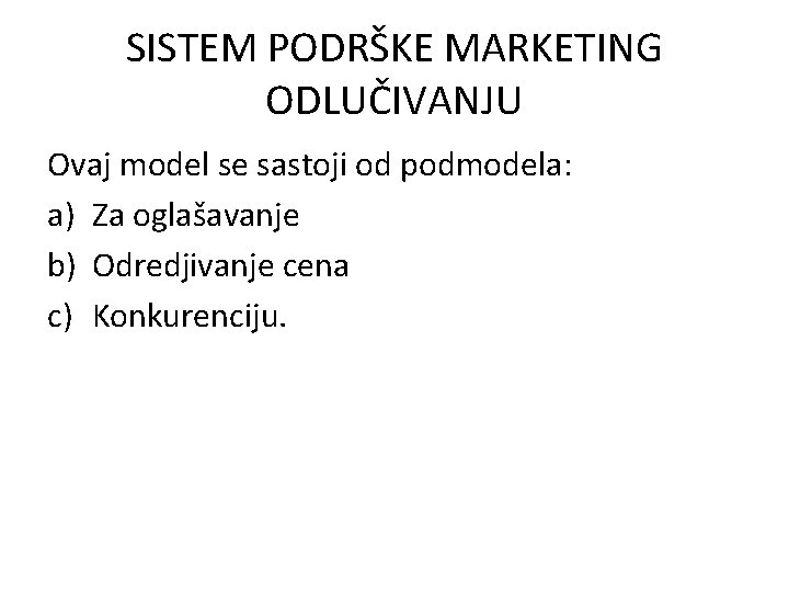 SISTEM PODRŠKE MARKETING ODLUČIVANJU Ovaj model se sastoji od podmodela: a) Za oglašavanje b)