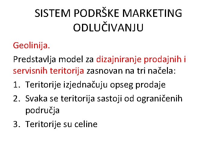 SISTEM PODRŠKE MARKETING ODLUČIVANJU Geolinija. Predstavlja model za dizajniranje prodajnih i servisnih teritorija zasnovan