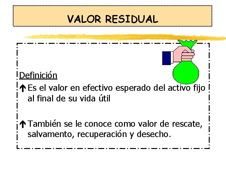 VALOR RESIDUAL Definición é Es el valor en efectivo esperado del activo fijo al VALOR RESIDUAL Definición é Es el valor en efectivo esperado del activo fijo al