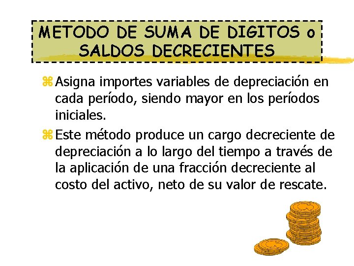 METODO DE SUMA DE DIGITOS o SALDOS DECRECIENTES z Asigna importes variables de depreciación METODO DE SUMA DE DIGITOS o SALDOS DECRECIENTES z Asigna importes variables de depreciación