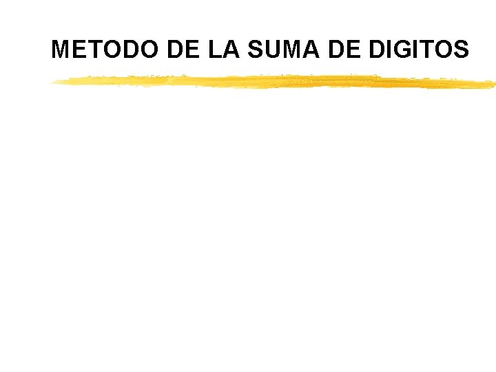 METODO DE LA SUMA DE DIGITOS METODO DE LA SUMA DE DIGITOS