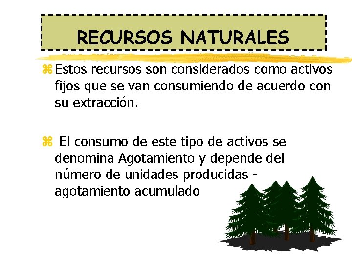 RECURSOS NATURALES z Estos recursos son considerados como activos fijos que se van consumiendo RECURSOS NATURALES z Estos recursos son considerados como activos fijos que se van consumiendo