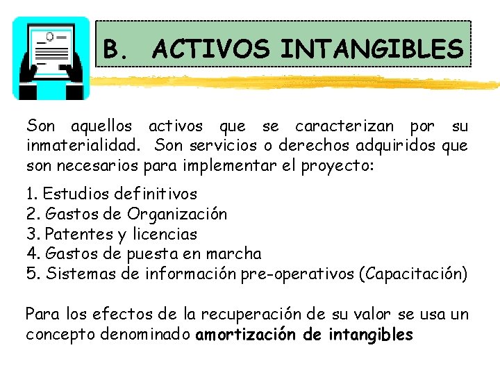 B. ACTIVOS INTANGIBLES Son aquellos activos que se caracterizan por su inmaterialidad. Son servicios B. ACTIVOS INTANGIBLES Son aquellos activos que se caracterizan por su inmaterialidad. Son servicios