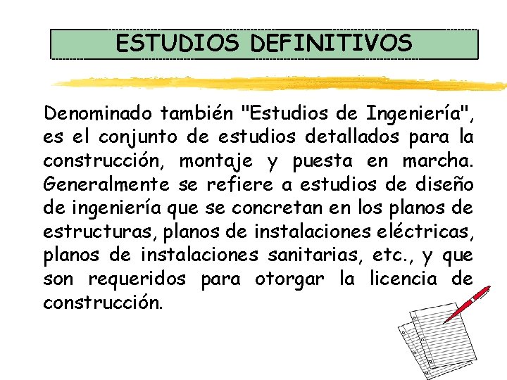 ESTUDIOS DEFINITIVOS Denominado también "Estudios de Ingeniería", es el conjunto de estudios detallados para ESTUDIOS DEFINITIVOS Denominado también "Estudios de Ingeniería", es el conjunto de estudios detallados para