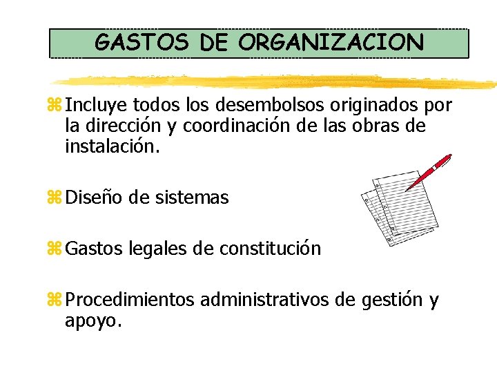 GASTOS DE ORGANIZACION z Incluye todos los desembolsos originados por la dirección y coordinación GASTOS DE ORGANIZACION z Incluye todos los desembolsos originados por la dirección y coordinación