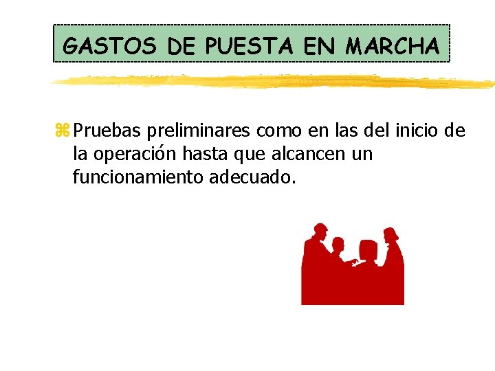 GASTOS DE PUESTA EN MARCHA z Pruebas preliminares como en las del inicio de GASTOS DE PUESTA EN MARCHA z Pruebas preliminares como en las del inicio de