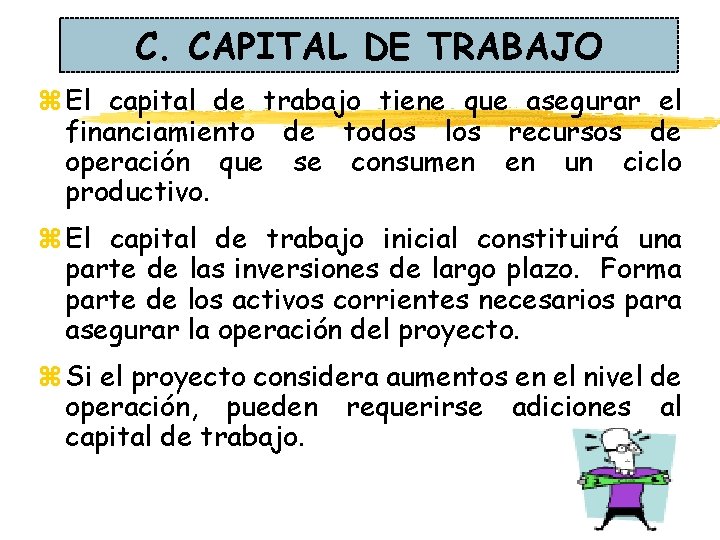 C. CAPITAL DE TRABAJO z El capital de trabajo tiene que asegurar el financiamiento C. CAPITAL DE TRABAJO z El capital de trabajo tiene que asegurar el financiamiento