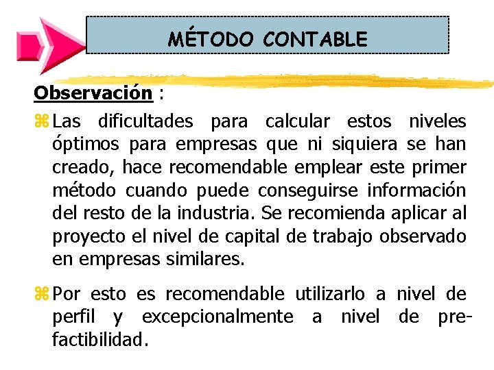 MÉTODO CONTABLE Observación : z Las dificultades para calcular estos niveles óptimos para empresas MÉTODO CONTABLE Observación : z Las dificultades para calcular estos niveles óptimos para empresas