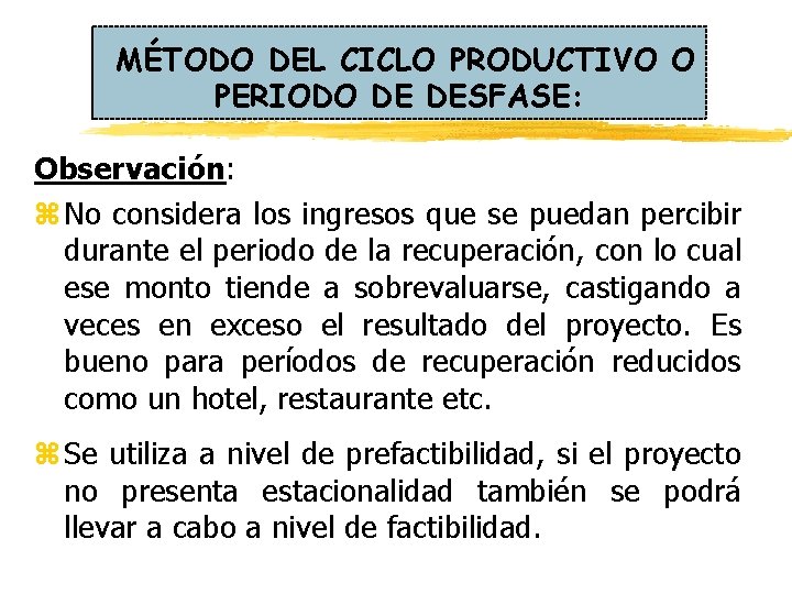 MÉTODO DEL CICLO PRODUCTIVO O PERIODO DE DESFASE: Observación: z No considera los ingresos MÉTODO DEL CICLO PRODUCTIVO O PERIODO DE DESFASE: Observación: z No considera los ingresos