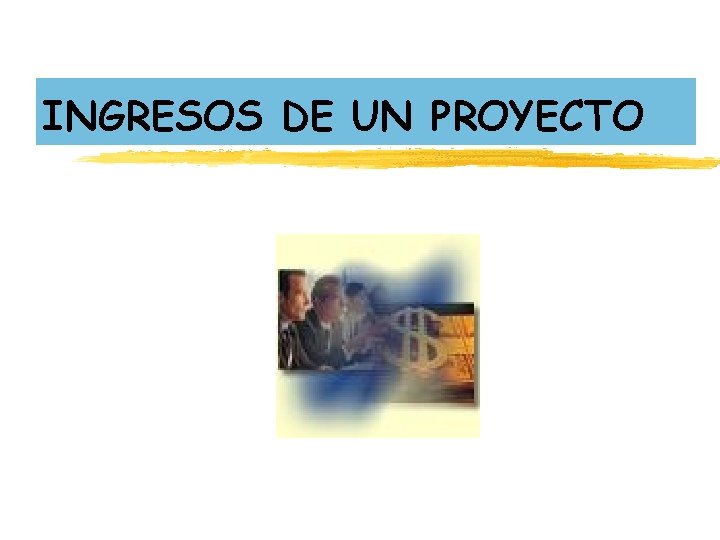 INGRESOS DE UN PROYECTO INGRESOS DE UN PROYECTO