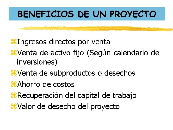BENEFICIOS DE UN PROYECTO z. Ingresos directos por venta z. Venta de activo fijo BENEFICIOS DE UN PROYECTO z. Ingresos directos por venta z. Venta de activo fijo