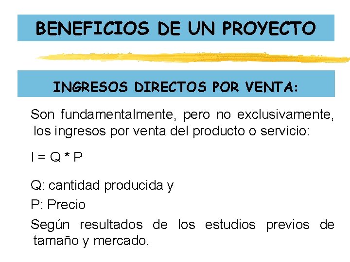 BENEFICIOS DE UN PROYECTO INGRESOS DIRECTOS POR VENTA: Son fundamentalmente, pero no exclusivamente, los BENEFICIOS DE UN PROYECTO INGRESOS DIRECTOS POR VENTA: Son fundamentalmente, pero no exclusivamente, los