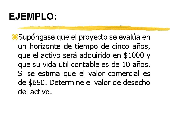 EJEMPLO: z. Supóngase que el proyecto se evalúa en un horizonte de tiempo de EJEMPLO: z. Supóngase que el proyecto se evalúa en un horizonte de tiempo de