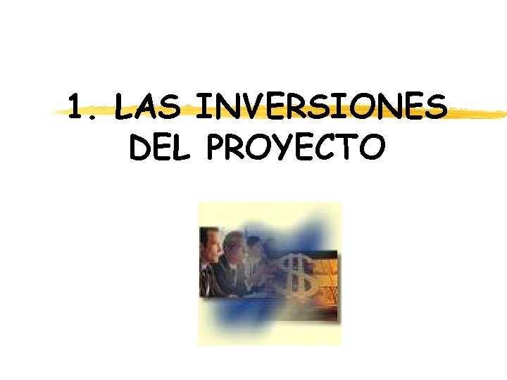 1. LAS INVERSIONES DEL PROYECTO 1. LAS INVERSIONES DEL PROYECTO