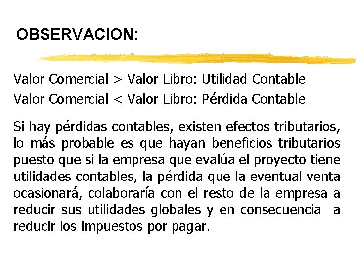 OBSERVACION: Valor Comercial > Valor Libro: Utilidad Contable Valor Comercial < Valor Libro: Pérdida OBSERVACION: Valor Comercial > Valor Libro: Utilidad Contable Valor Comercial < Valor Libro: Pérdida