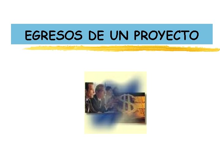 EGRESOS DE UN PROYECTO EGRESOS DE UN PROYECTO