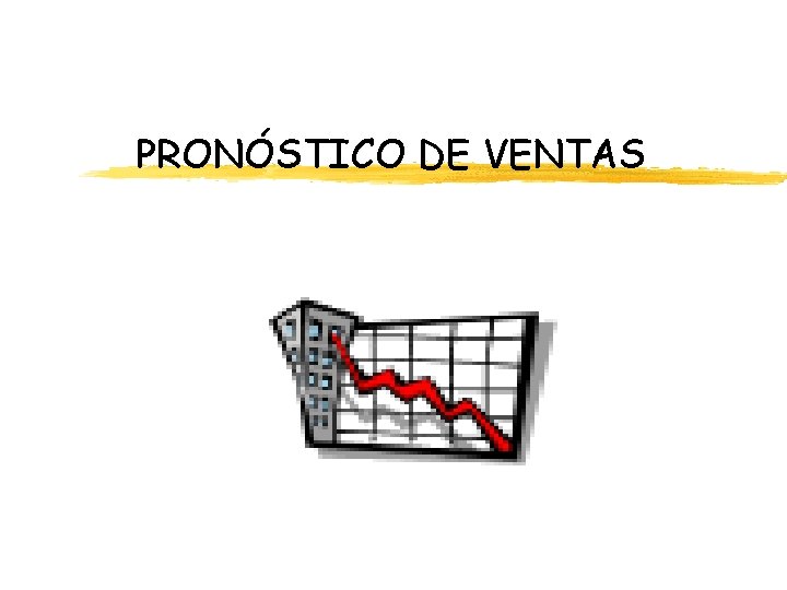 PRONÓSTICO DE VENTAS PRONÓSTICO DE VENTAS