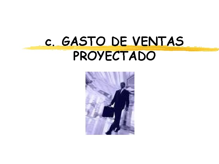 c. GASTO DE VENTAS PROYECTADO c. GASTO DE VENTAS PROYECTADO