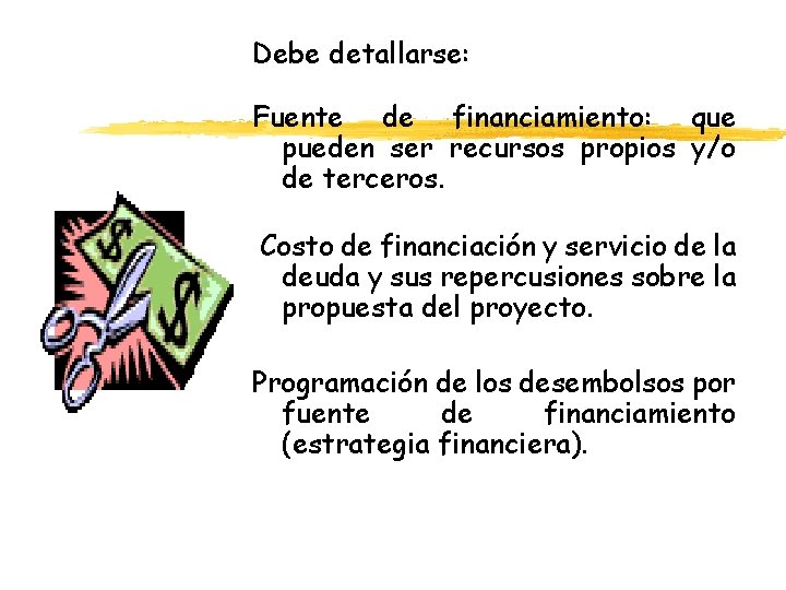Debe detallarse: Fuente de financiamiento: que pueden ser recursos propios y/o de terceros. Costo Debe detallarse: Fuente de financiamiento: que pueden ser recursos propios y/o de terceros. Costo