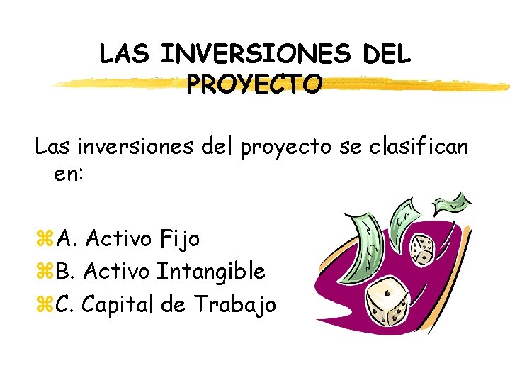 LAS INVERSIONES DEL PROYECTO Las inversiones del proyecto se clasifican en: z. A. Activo LAS INVERSIONES DEL PROYECTO Las inversiones del proyecto se clasifican en: z. A. Activo
