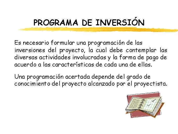PROGRAMA DE INVERSIÓN Es necesario formular una programación de las inversiones del proyecto, la PROGRAMA DE INVERSIÓN Es necesario formular una programación de las inversiones del proyecto, la