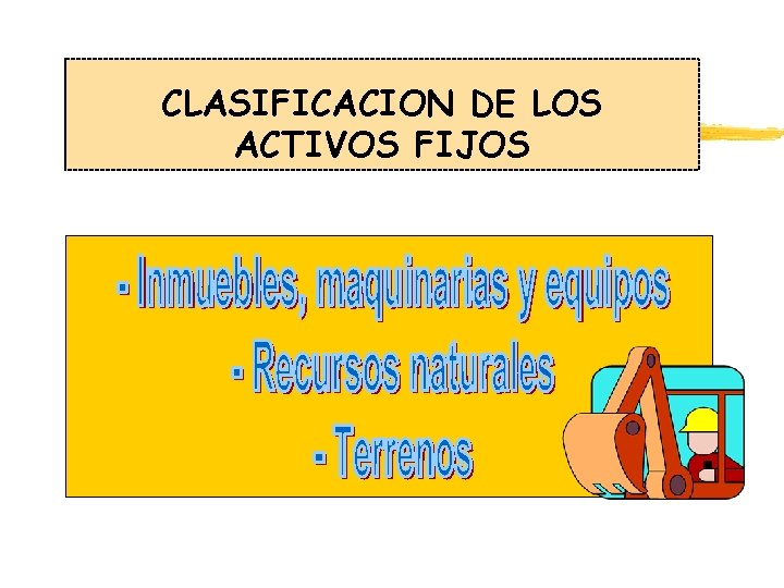 CLASIFICACION DE LOS ACTIVOS FIJOS CLASIFICACION DE LOS ACTIVOS FIJOS