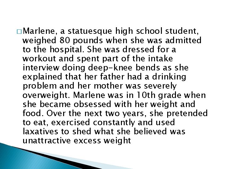 � Marlene, a statuesque high school student, weighed 80 pounds when she was admitted