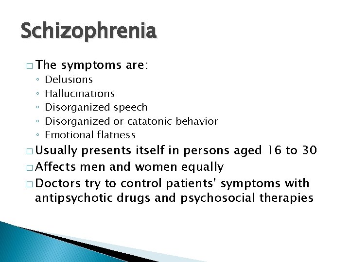 Schizophrenia � The ◦ ◦ ◦ symptoms are: Delusions Hallucinations Disorganized speech Disorganized or