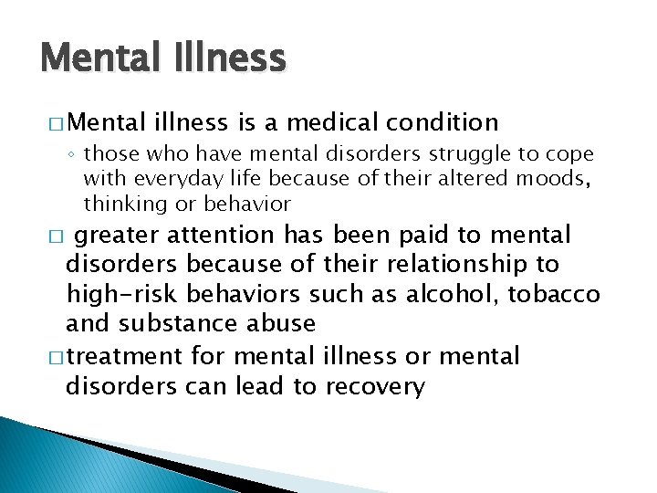 Mental Illness � Mental illness is a medical condition ◦ those who have mental