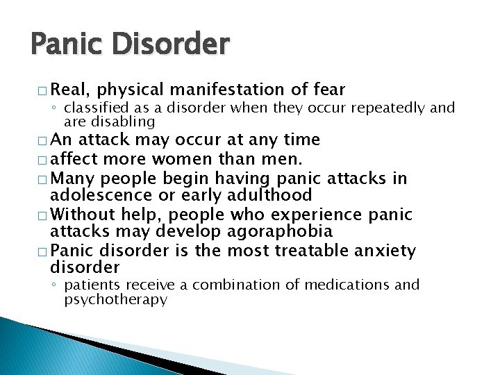 Panic Disorder � Real, physical manifestation of fear ◦ classified as a disorder when