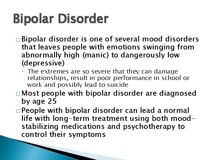 Bipolar Disorder � Bipolar disorder is one of several mood disorders that leaves people