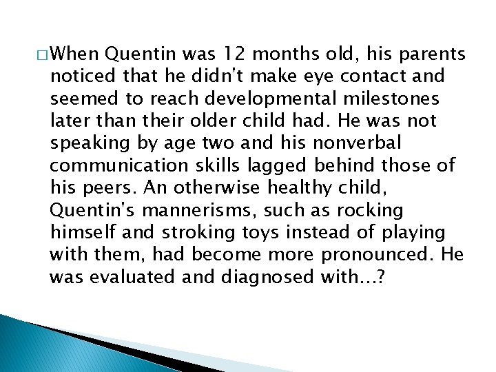 � When Quentin was 12 months old, his parents noticed that he didn't make