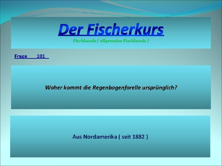 Der Fischerkurs Fischkunde ( allgemeine Fischkunde ) Frage 101 Woher kommt die Regenbogenforelle ursprünglich?