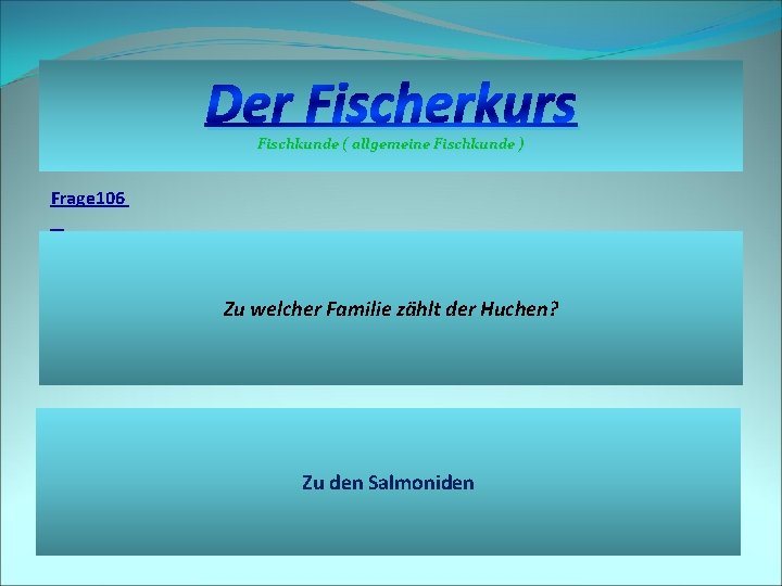 Der Fischerkurs Fischkunde ( allgemeine Fischkunde ) Frage 106 Zu welcher Familie zählt der