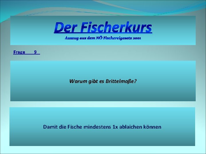 Der Fischerkurs Auszug aus dem NÖ Fischereigesetz 2001 Frage 9 Warum gibt es Brittelmaße?