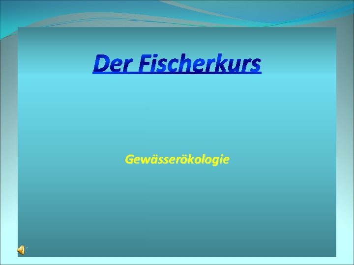 Der Fischerkurs Gewässerökologie 