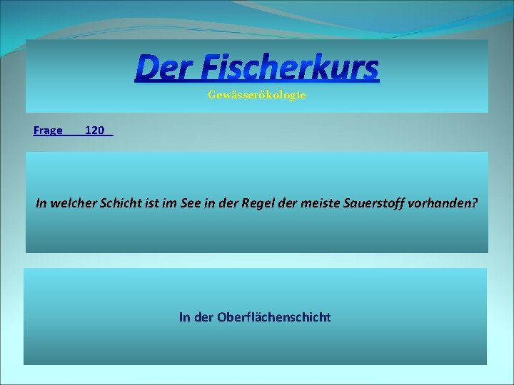 Der Fischerkurs Gewässerökologie Frage 120 In welcher Schicht ist im See in der Regel