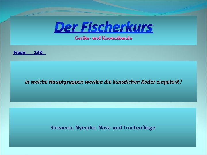 Der Fischerkurs Geräte- und Knotenkunde Frage 138 In welche Hauptgruppen werden die künstlichen Köder