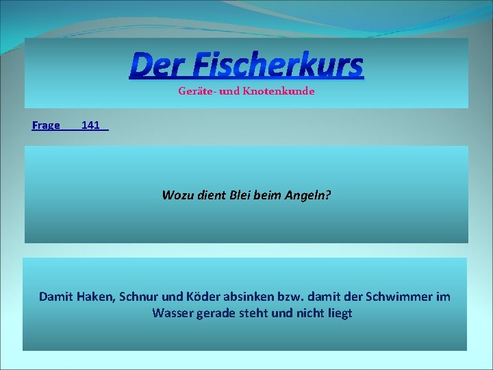 Der Fischerkurs Geräte- und Knotenkunde Frage 141 Wozu dient Blei beim Angeln? Damit Haken,