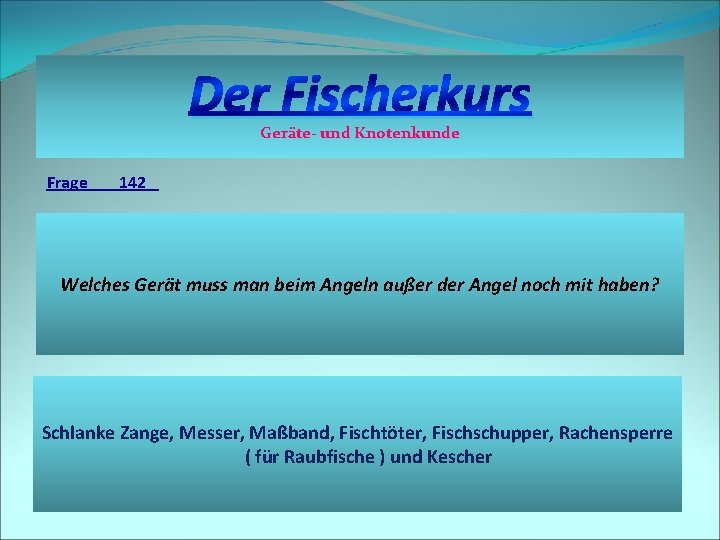 Der Fischerkurs Geräte- und Knotenkunde Frage 142 Welches Gerät muss man beim Angeln außer